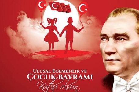 23 Nisan Ulusal Egemenlik Ve Çocuk Bayramını Özgürce Kutlayacağımız Günlere